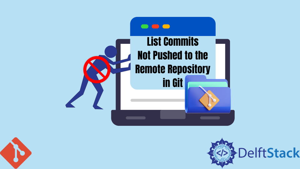 list-commits-not-pushed-to-the-remote-repository-in-git-delft-stack